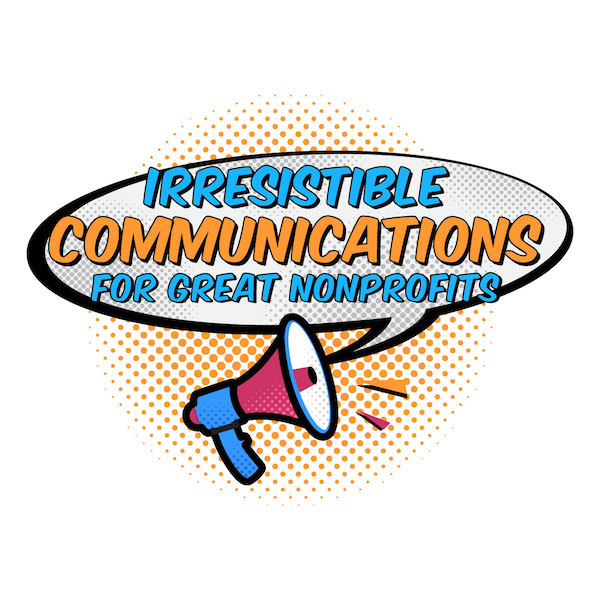 Irresistible Communications For Great Nonprofits