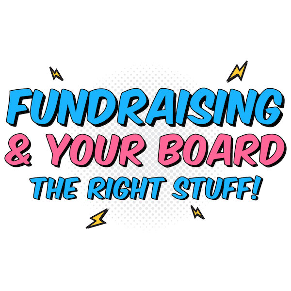 Fundraising & Your Board: The Right Stuff