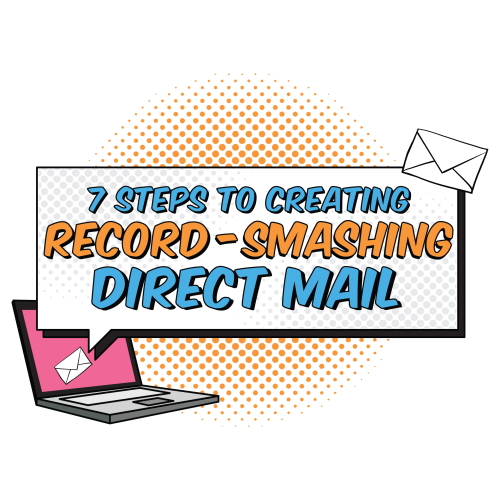 7 Steps to Creating Record Smashing Direct Mail