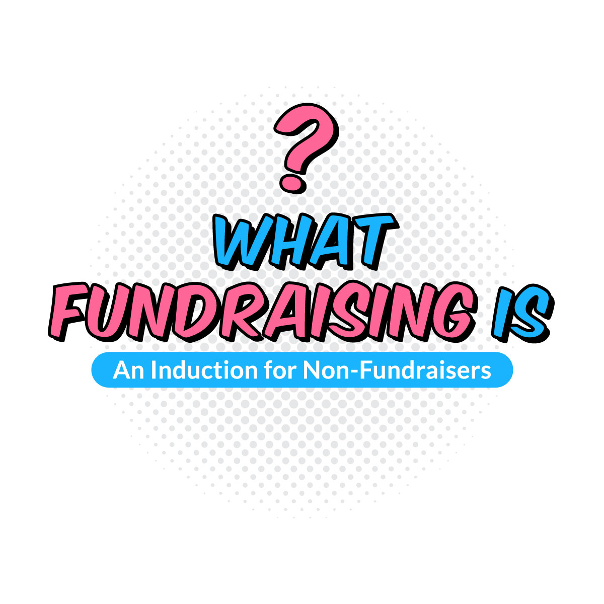 What Fundraising Is (and Isn’t): An Induction for Non-Fundraisers