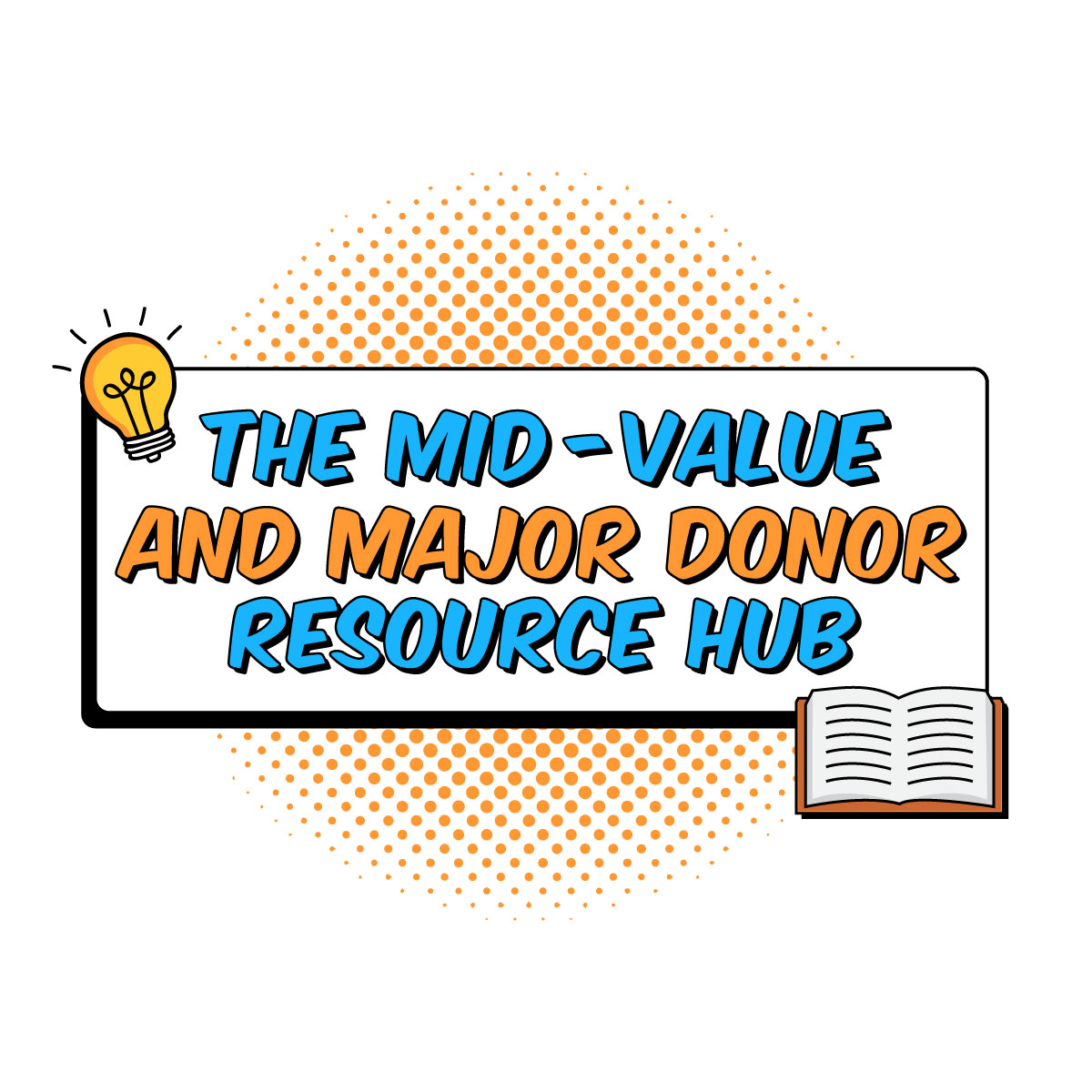 The Mid-Value and Major Donor Resource Hub