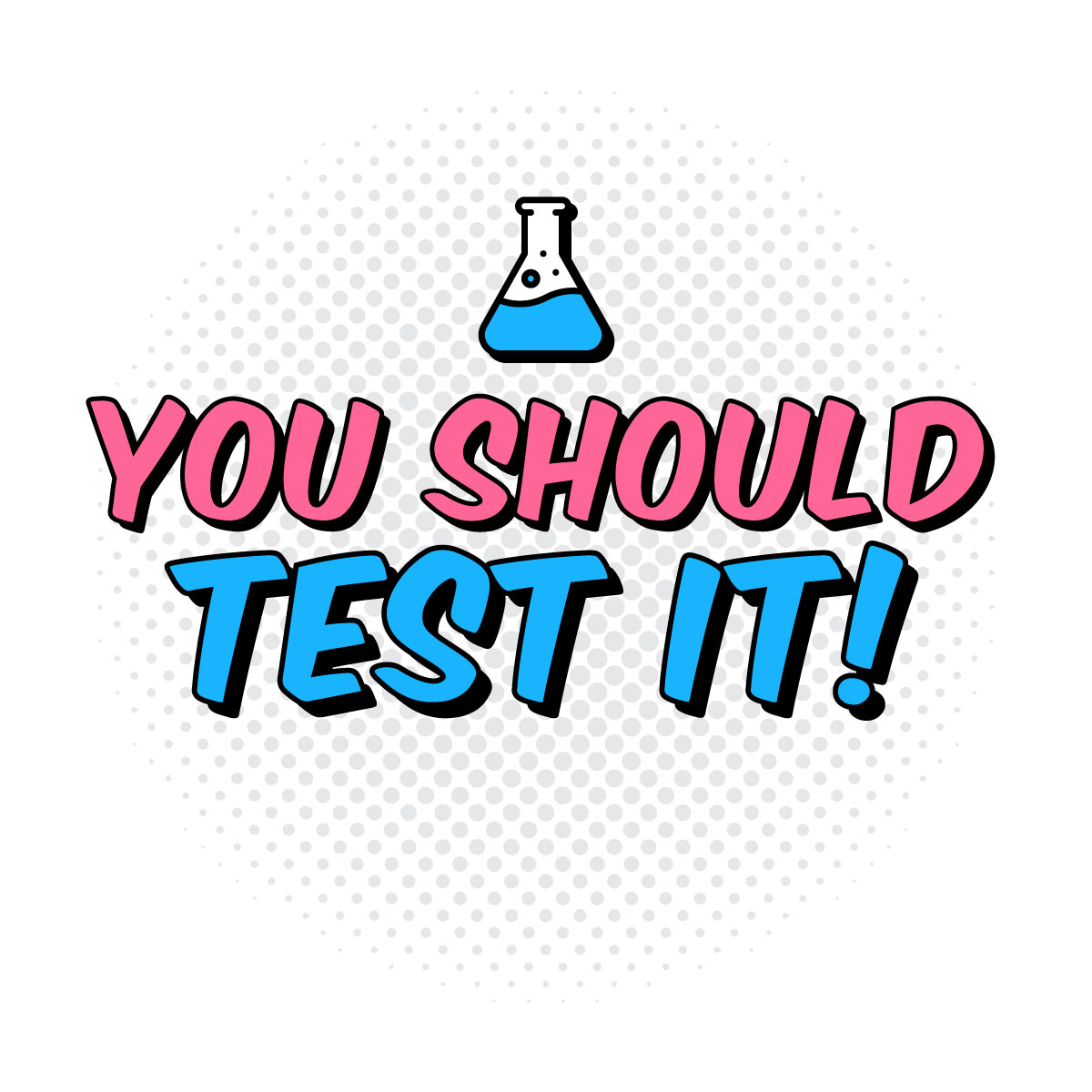 You Should Test It!