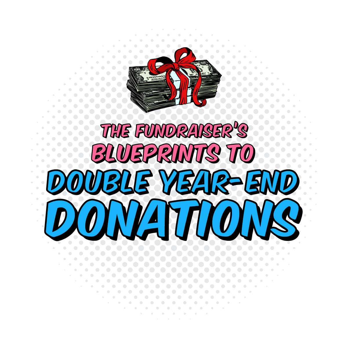 The Fundraiser’s Blueprint to Double Year-End Donations